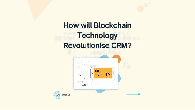 How will Blockchain
Technology
Revolutionise CRM?


 