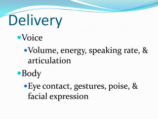 DeliveryVoiceVolume, energy, speaking rate, & articulationBodyEye contact, gestures, poise, & facial expression