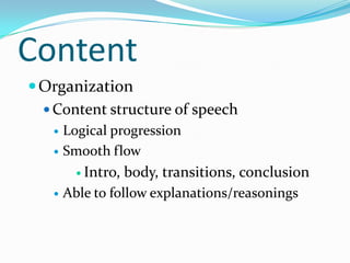 ContentOrganizationContent structure of speechLogical progressionSmooth flowIntro, body, transitions, conclusionAble to follow explanations/reasonings
