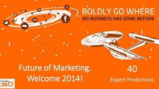 Future of Marketing.
Welcome 2014!

40
Expert Predictions

 