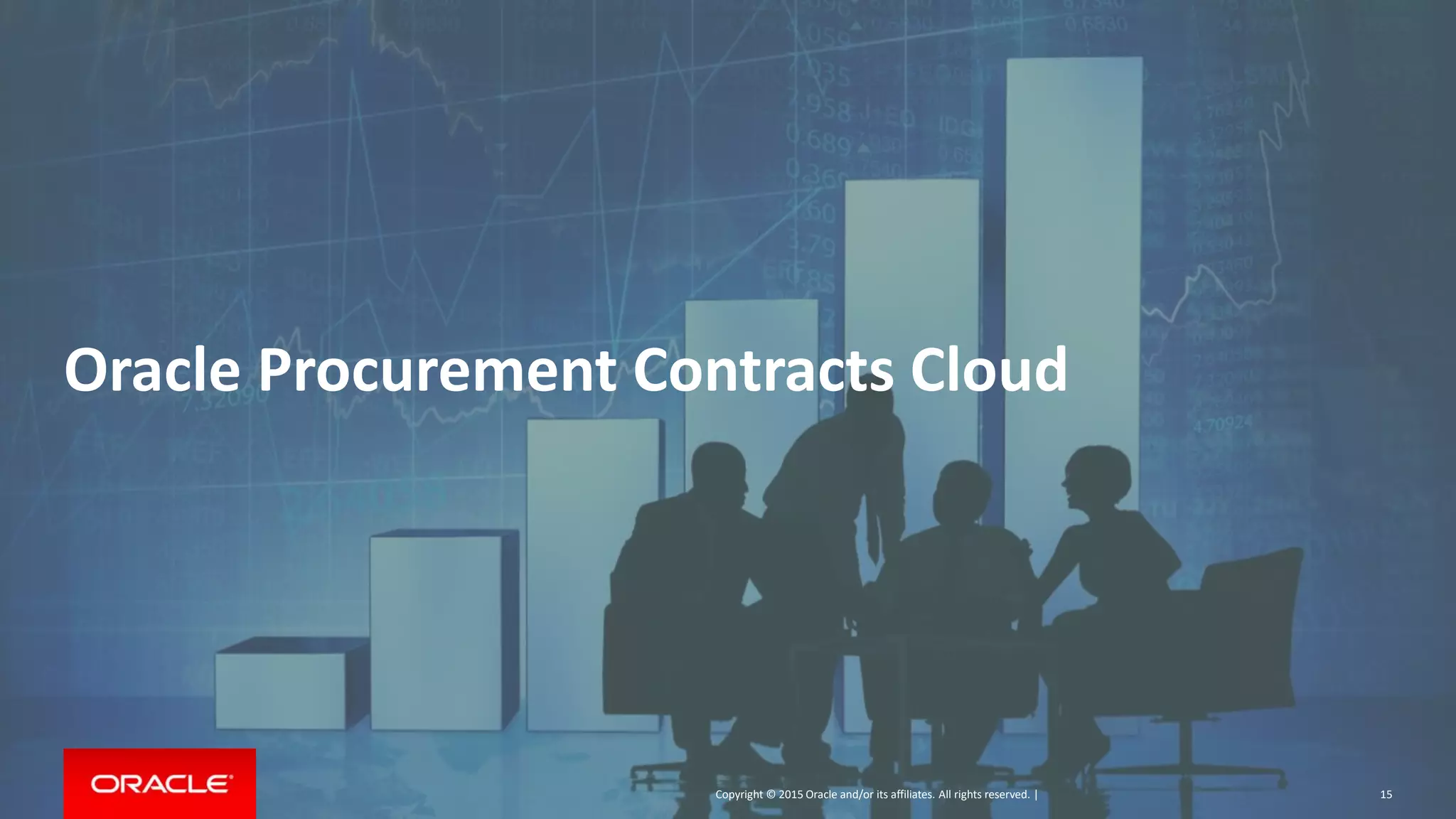 Copyright © 2018, Oracle and/or its affiliates. All rights reserved. |
Copyright © 2015 Oracle and/or its affiliates. All rights reserved. |
Oracle Procurement Contracts Cloud
15
 