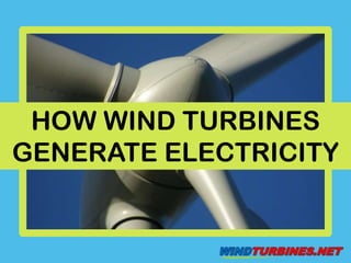HOW WIND TURBINES GENERATE ELECTRICITY 