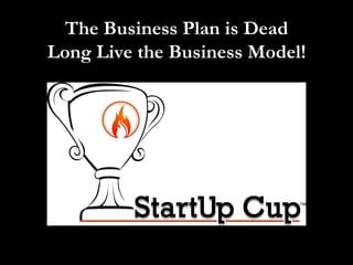 The Business Plan is Dead Long Live the Business Model! 