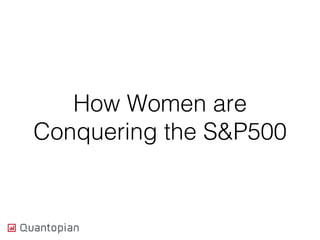 How Women are
Conquering the S&P500!
 