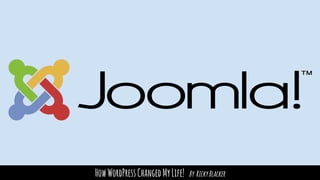 HowWordPressChangedMyLife! By RickyBlacker
 