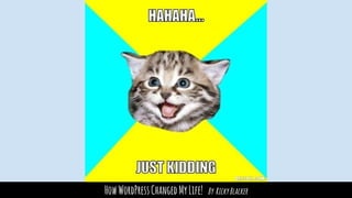 HowWordPressChangedMyLife! By RickyBlacker
 