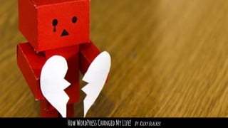 HowWordPressChangedMyLife! By RickyBlacker
 