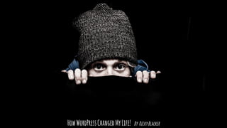 HowWordPressChangedMyLife! By RickyBlacker
 