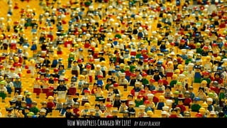 HowWordPressChangedMyLife! By RickyBlacker
 