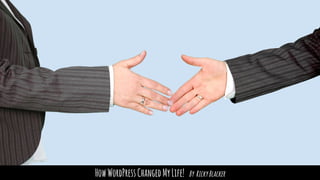 HowWordPressChangedMyLife! By RickyBlacker
 