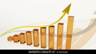 HowWordPressChangedMyLife! By RickyBlacker
 