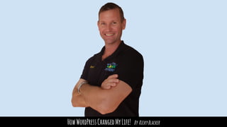 HowWordPressChangedMyLife! By RickyBlacker
 