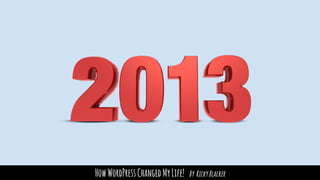 HowWordPressChangedMyLife! By RickyBlacker
 