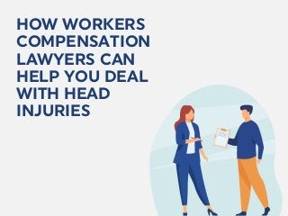 HOW WORKERS
COMPENSATION
LAWYERS CAN
HELP YOU DEAL
WITH HEAD
INJURIES
 
