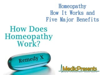 Homeopathy
How It Works and
Five Major Benefits
 