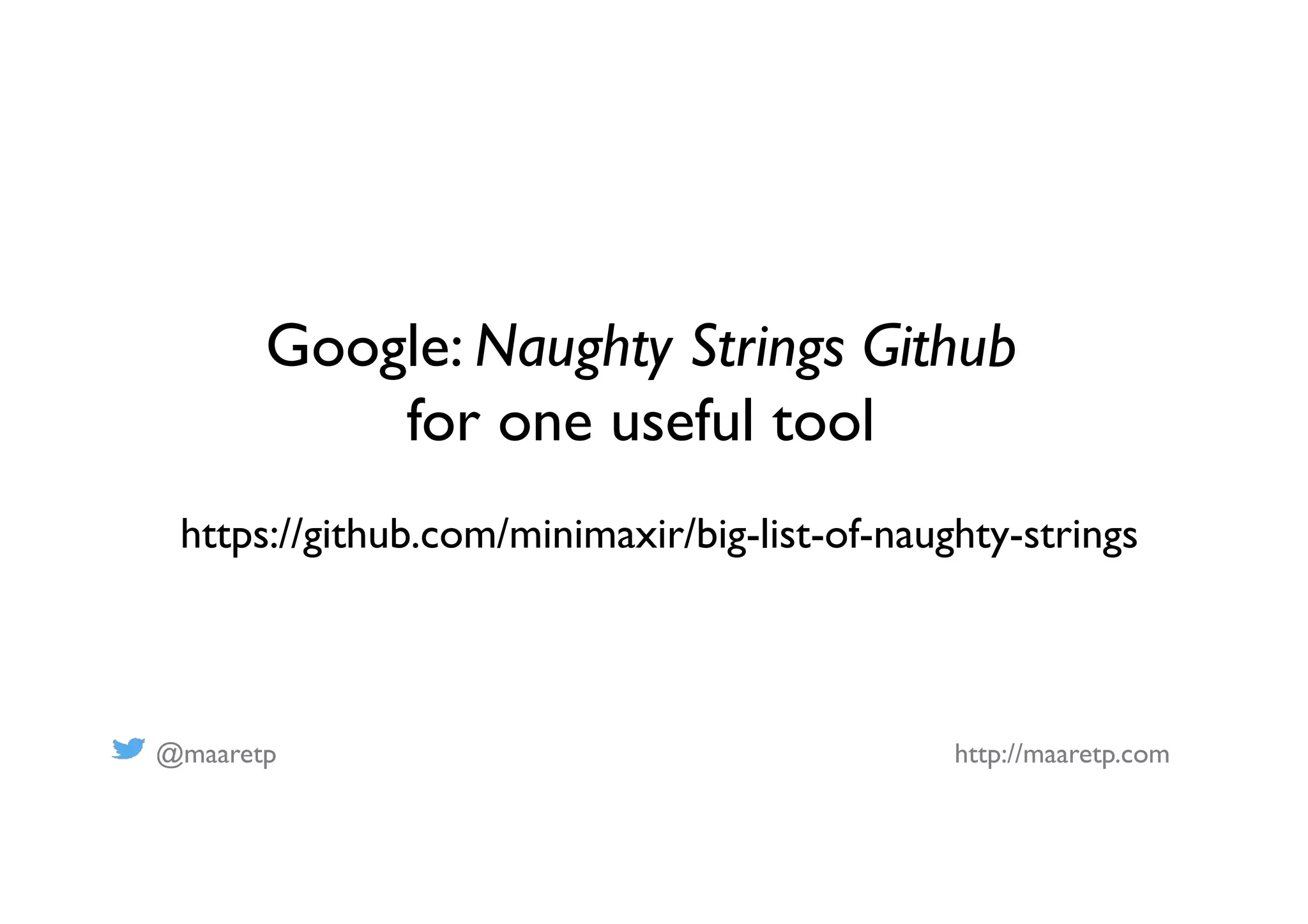 @maaretp http://maaretp.com
https://github.com/minimaxir/big-list-of-naughty-strings
Google: Naughty Strings Github
for one useful tool
 