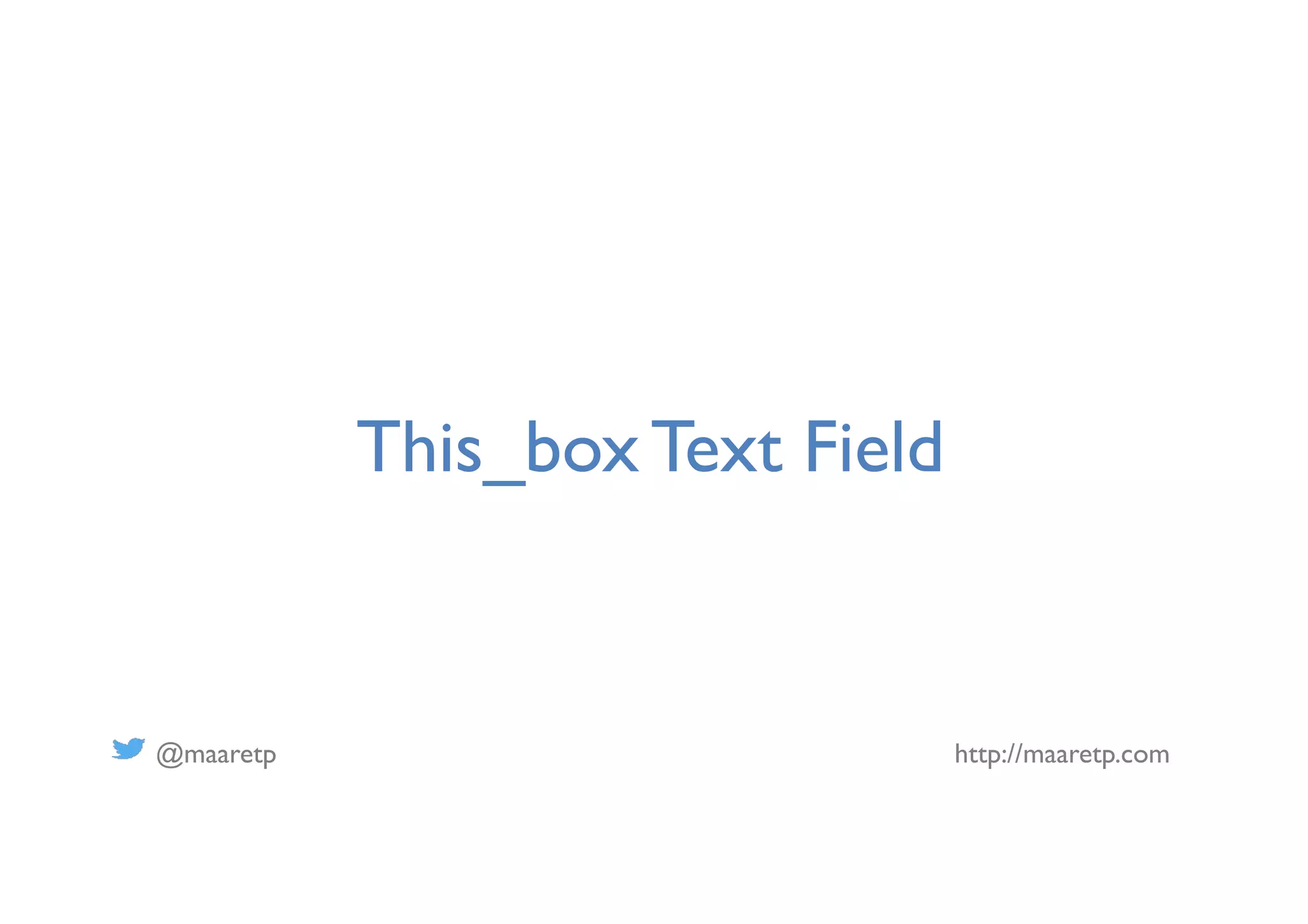 @maaretp http://maaretp.com
This_box Text Field
 
