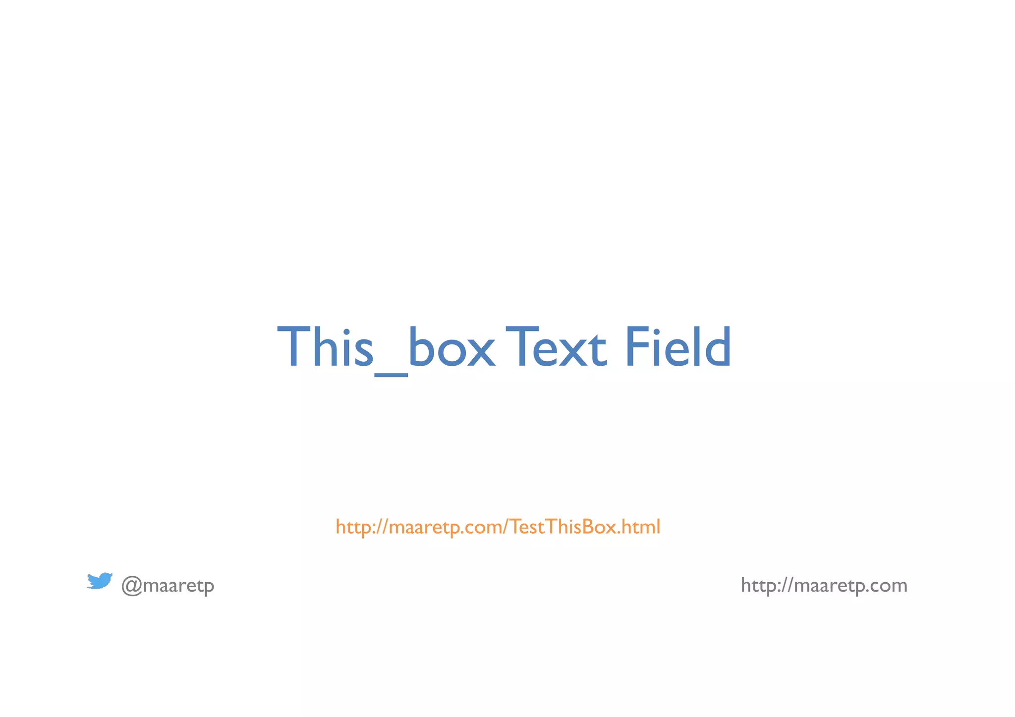 @maaretp http://maaretp.com
This_box Text Field
http://maaretp.com/TestThisBox.html
 