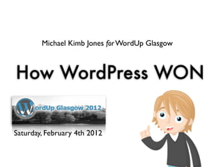 Michael Kimb Jones for WordUp Glasgow



How WordPress WON


Saturday, February 4th 2012
 