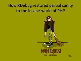 How XDebugrestored partial sanity to the insane world of PHP 