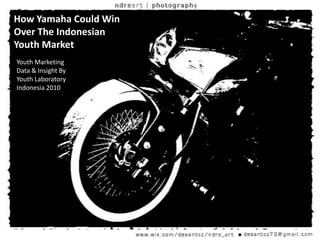 How Yamaha Could Win Over The Indonesian  Youth Market Youth Marketing Data & Insight By Youth Laboratory   Indonesia 2010 