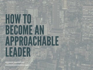 How You Can Become an Approachable Leader