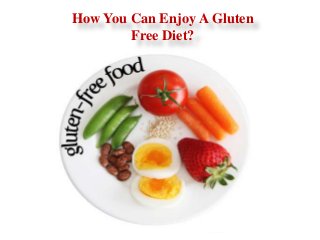 How You Can Enjoy A Gluten
Free Diet?
 