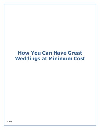 How You Can Have Great
         Weddings at Minimum Cost




© 2013
 
