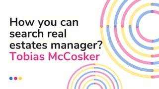 How you can
search real
estates manager?
Tobias McCosker
 