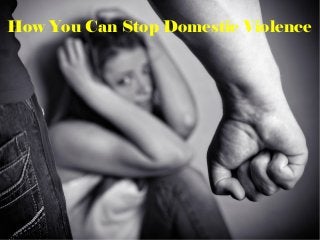 How You Can Stop Domestic Violence
 