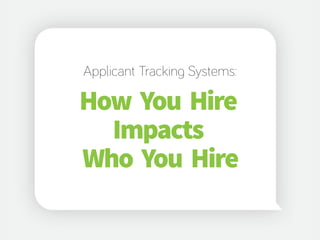 How You Hire
Impacts
Who You Hire
Applicant Tracking Systems:
 