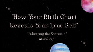 How Your Birth Chart Reveals Your True Self.pptx