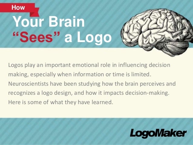 How 
Your Brain 
“Sees” a Logo 
Logos play an important emotional role in influencing decision 
making, especially when in...