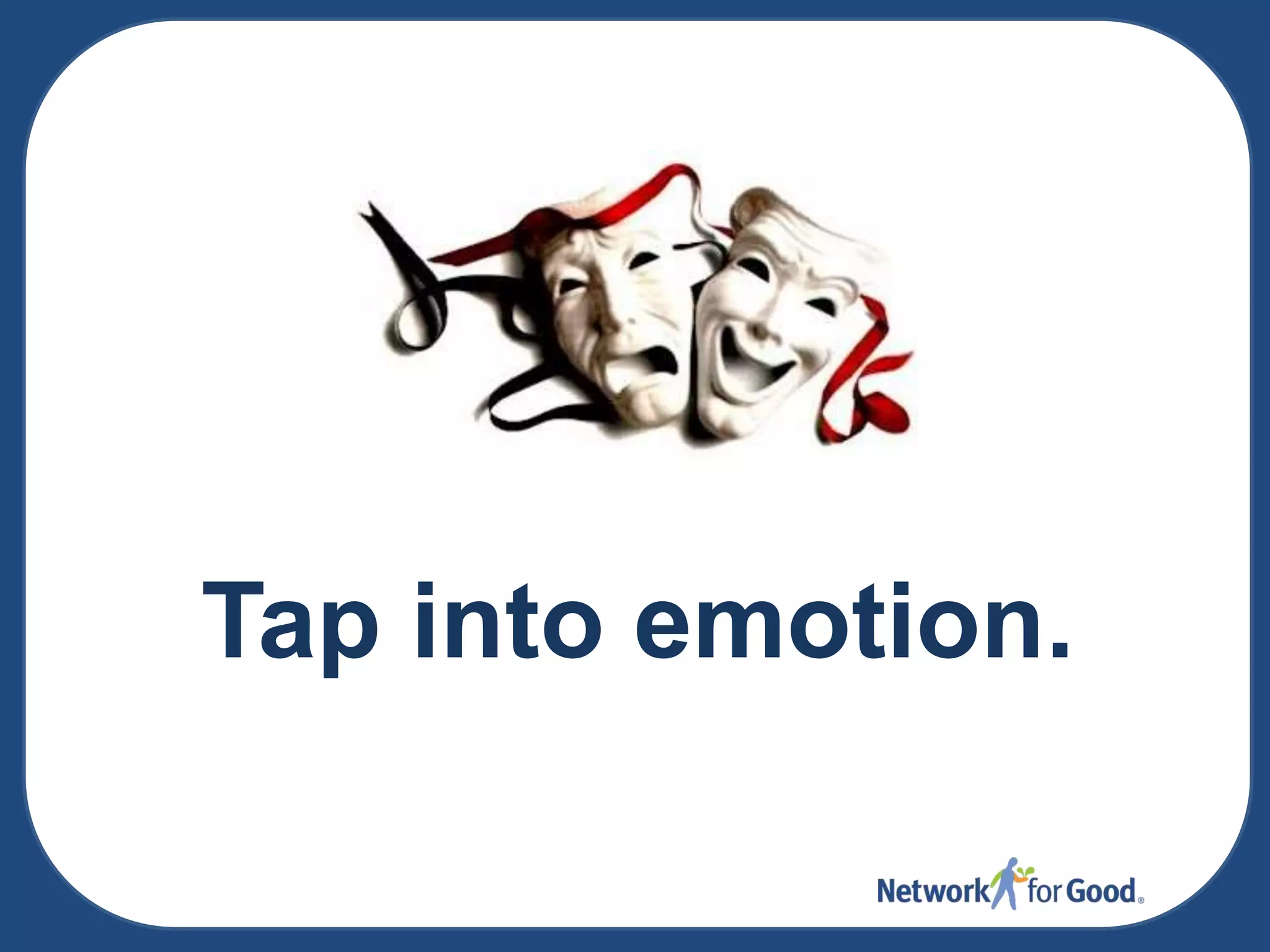 Tap into emotion.

 