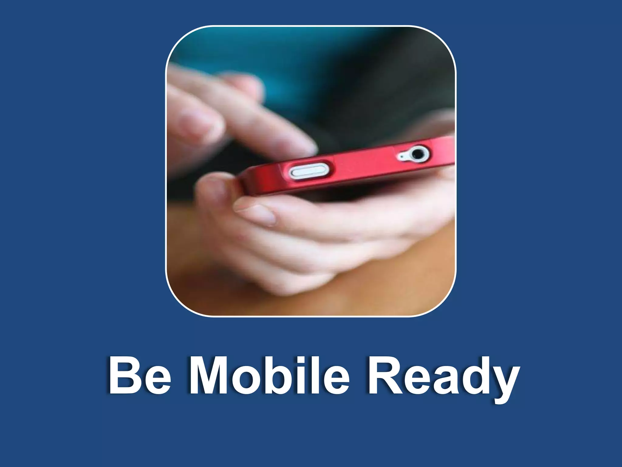 Be Mobile Ready

 