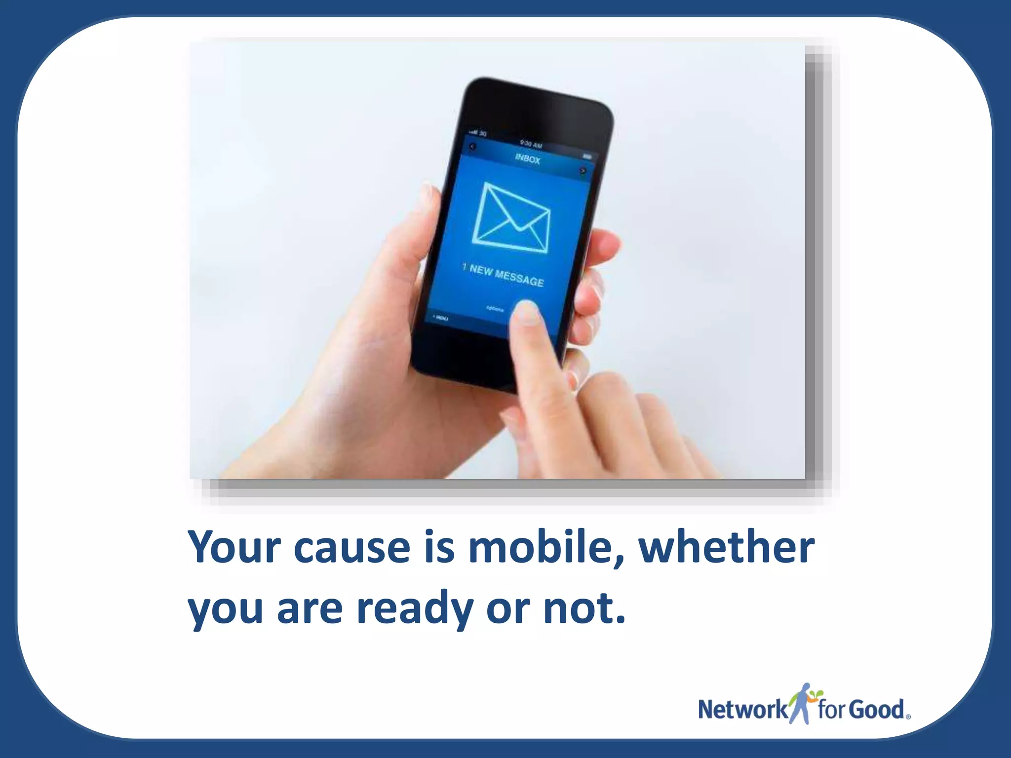 Your cause is mobile, whether
you are ready or not.

 