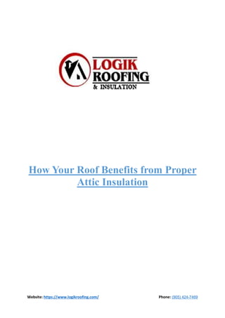 Website: https://www.logikroofing.com/ Phone: (905) 424-7469
How Your Roof Benefits from Proper
Attic Insulation
 