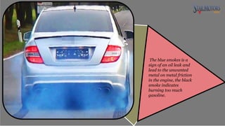 The blue smokes is a
sign of an oil leak and
lead to the unwanted
metal on metal friction
in the engine, the black
smoke indicates
burning too much
gasoline.
 