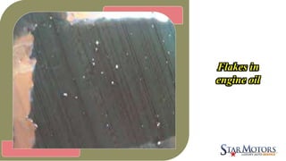 Flakes in
engine oil
 