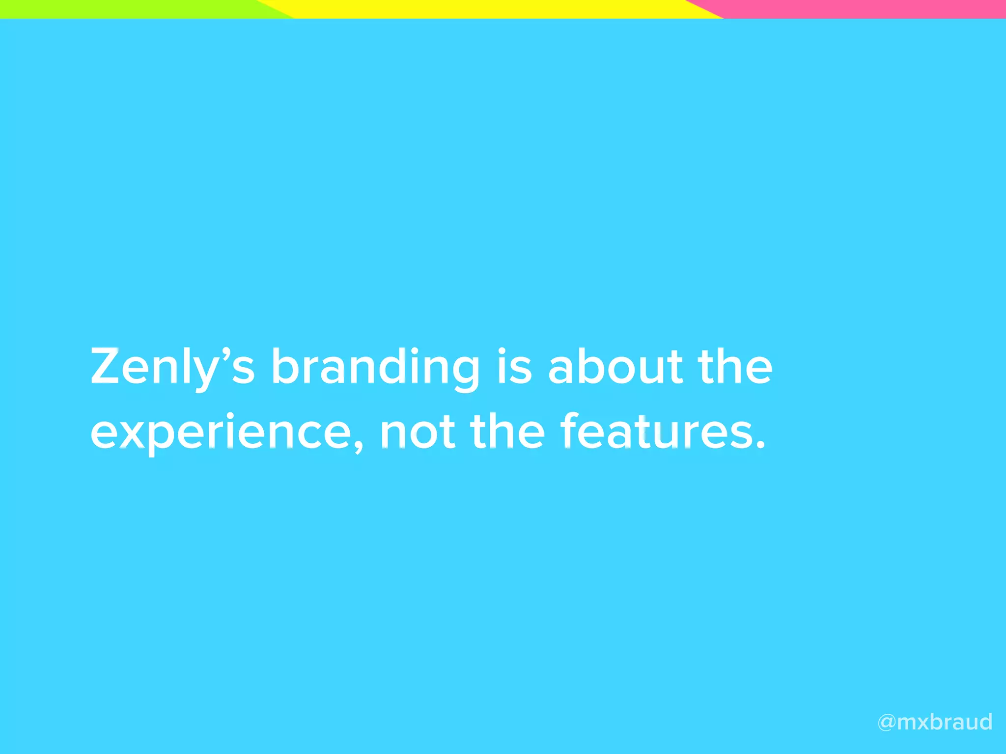 @mxbraud
Zenly’s branding is about the
experience, not the features.
 