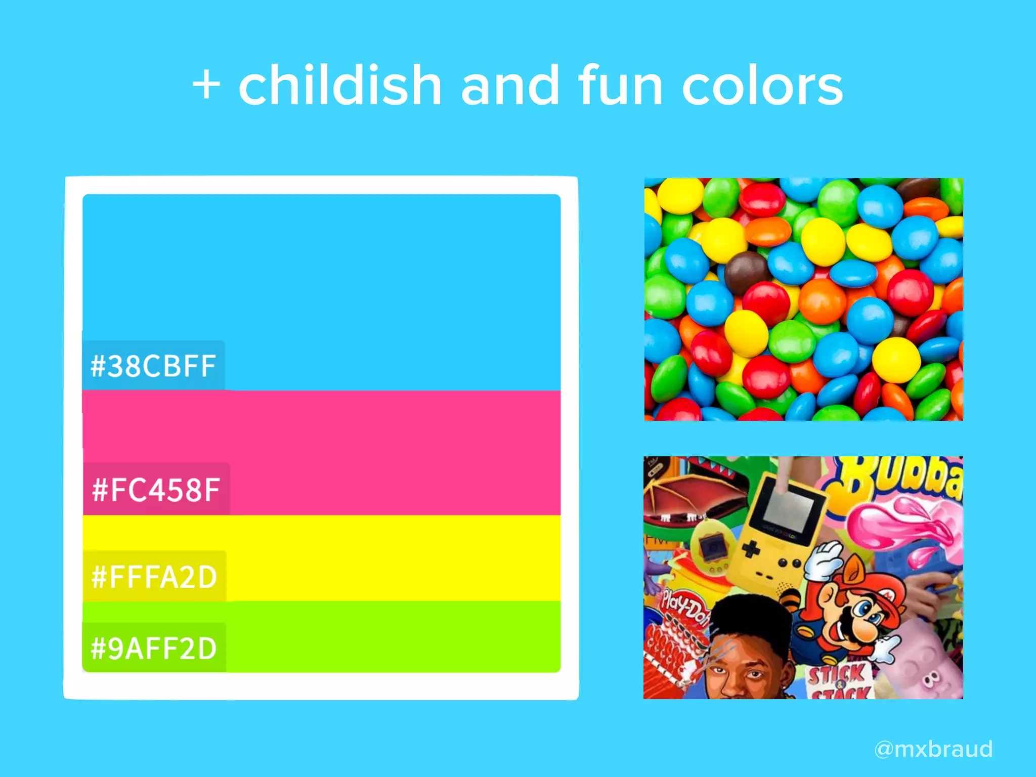 @mxbraud
+ childish and fun colors
 