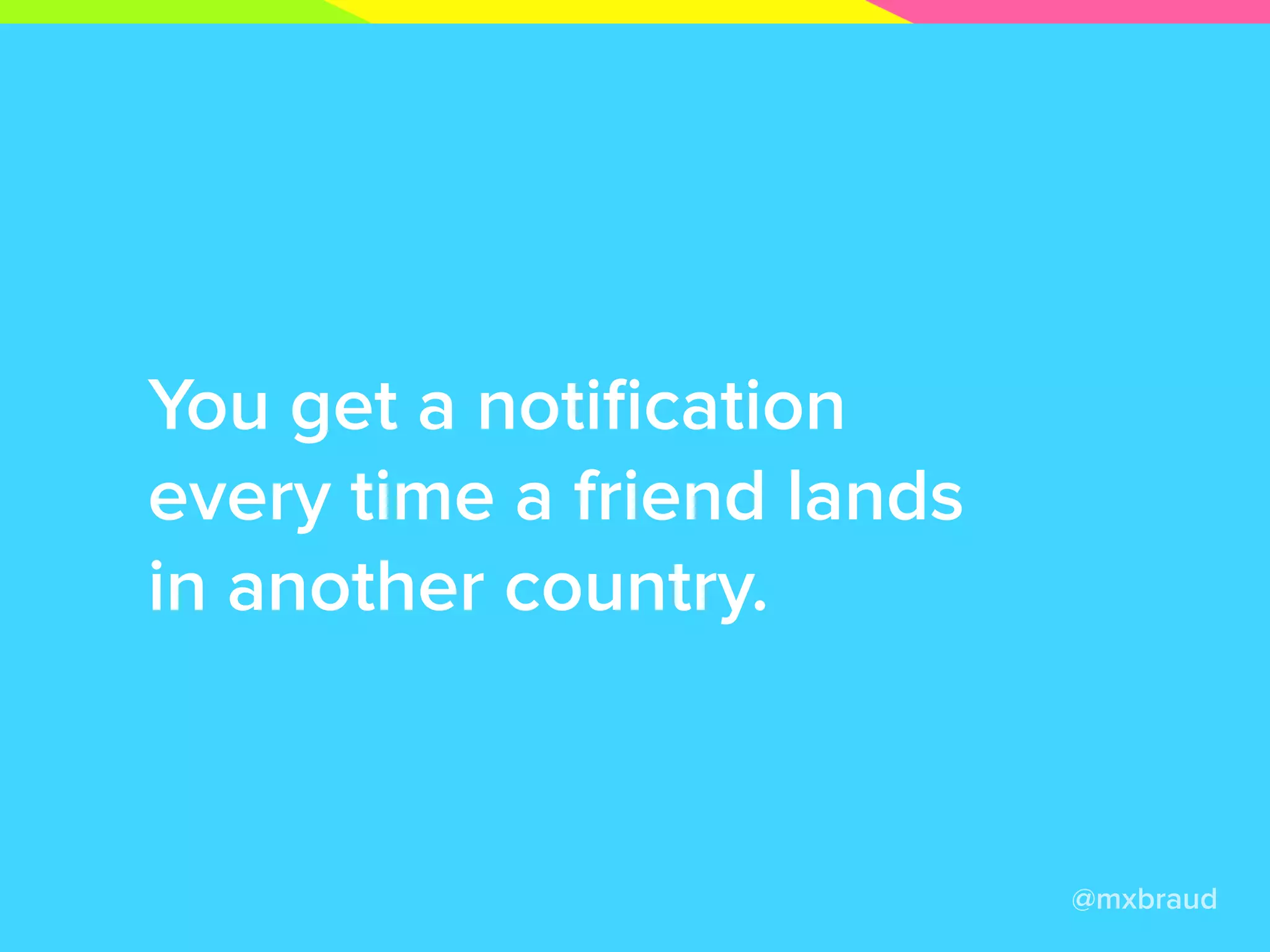 Zenly triggers the magic with
real-life interactions.
@mxbraud
 