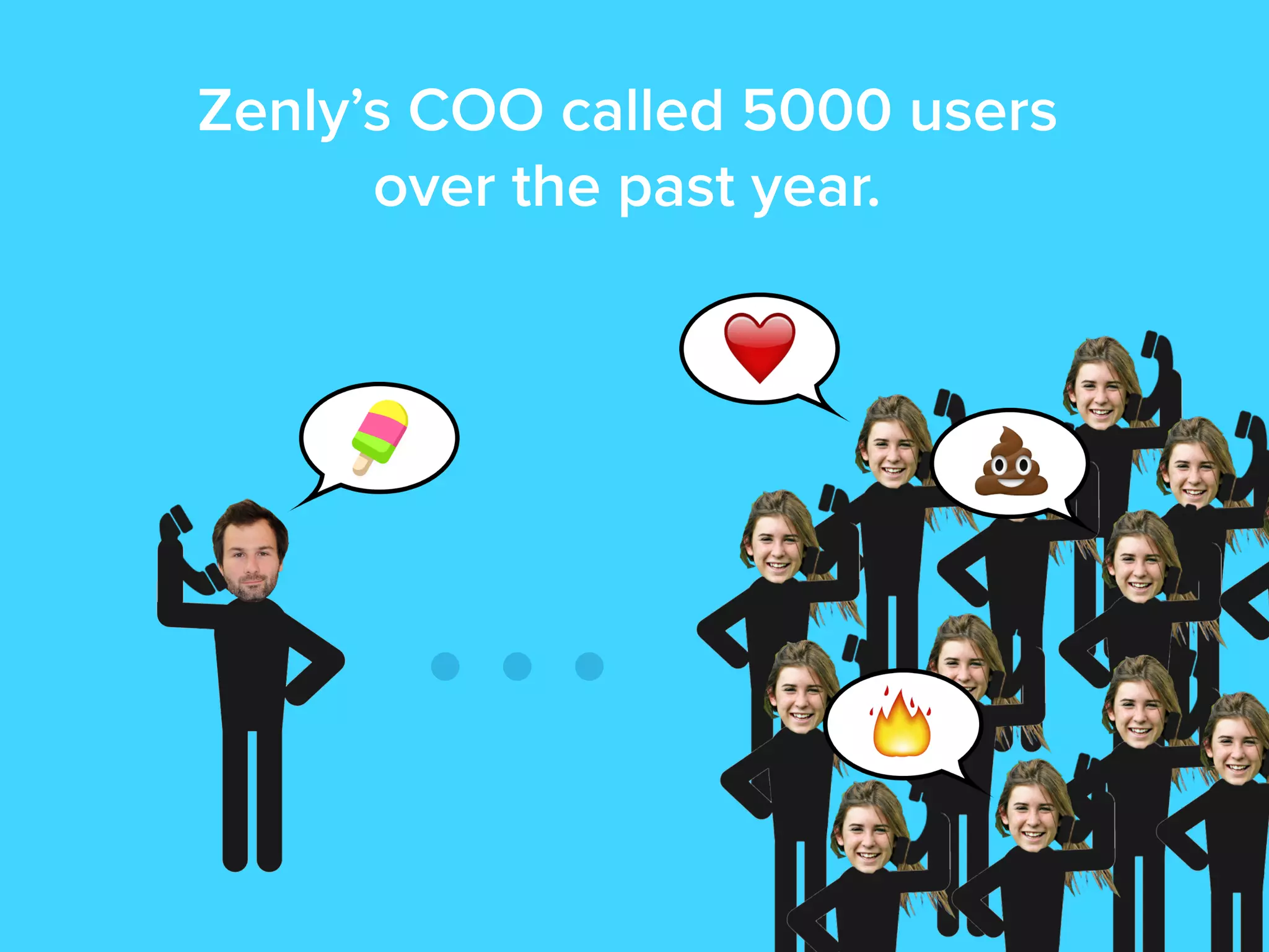 Zenly’s COO called 5000 users
over the past year.
 