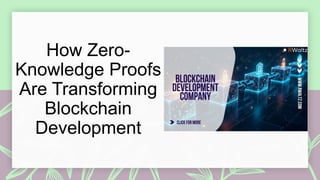How Zero-Knowledge Proofs Are Transforming Blockchain Development.pptx