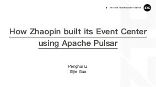 How Zhaopin built its Event Center
using Apache Pulsar
Penghui Li
Sijie Guo
 
