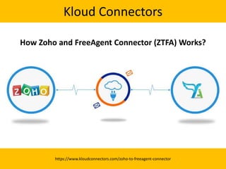 Kloud Connectors
https://www.kloudconnectors.com/zoho-to-freeagent-connector
How Zoho and FreeAgent Connector (ZTFA) Works?
 