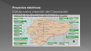 Proyectos eléctricos:
Con la nueva creación del Corporación
Nacional de Electricidad (CNEL)
 