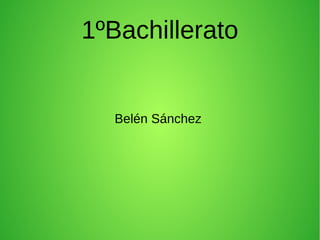 1ºBachillerato 
Belén Sánchez 
 
