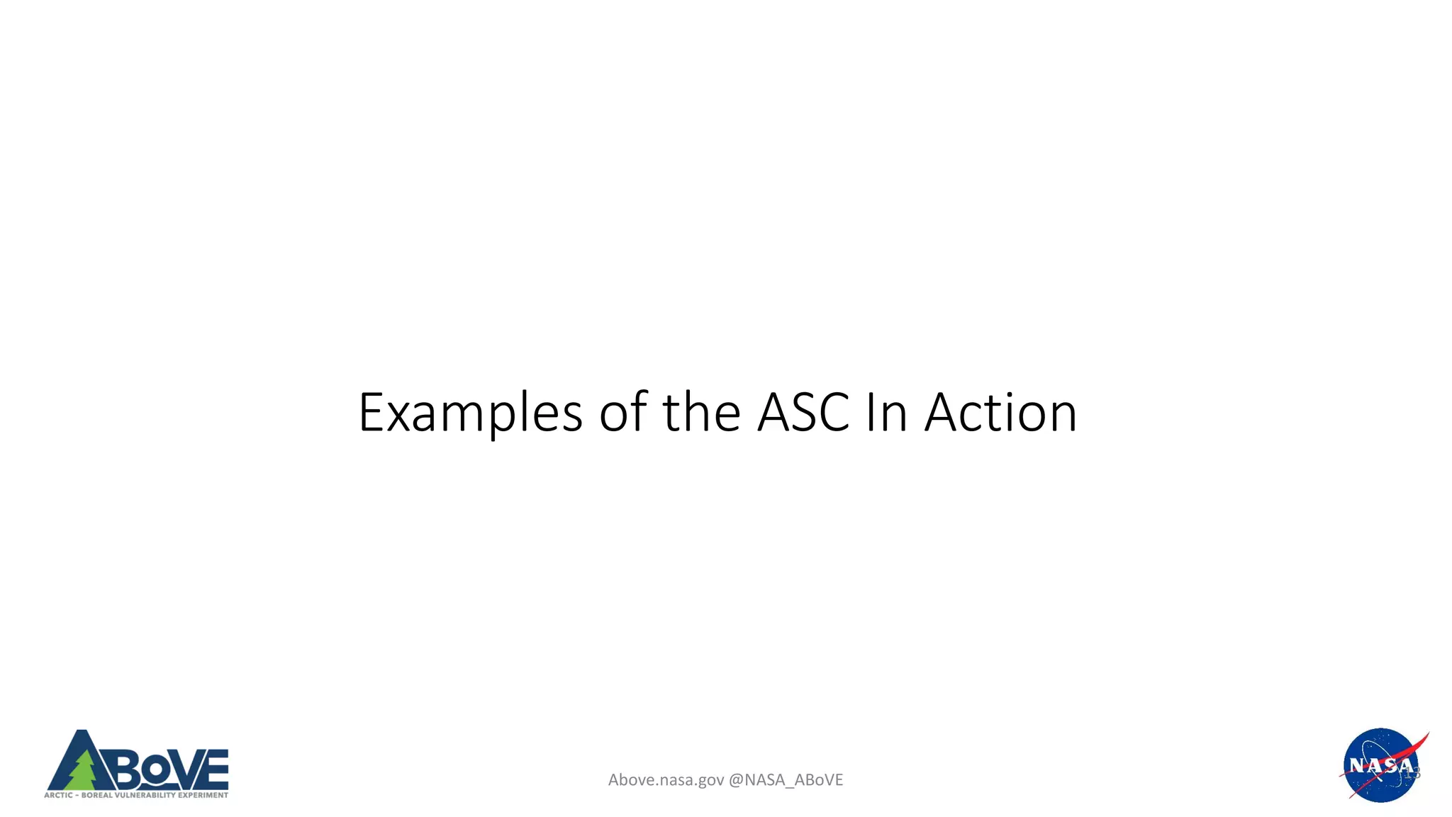 Above.nasa.gov @NASA_ABoVE
Examples of the ASC In Action
13
 