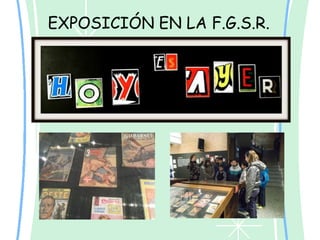 EXPOSICIÓN EN LA F.G.S.R.

 